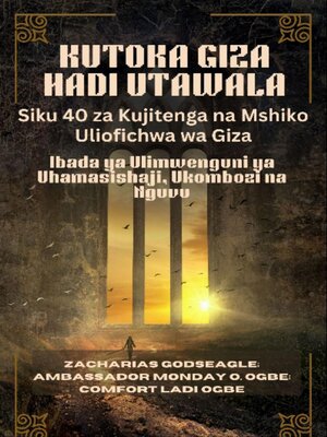 cover image of KUTOKA GIZA HADI UTAWALA--Siku 40 za Kujitenga na Mshiko Uliofichwa wa Giza